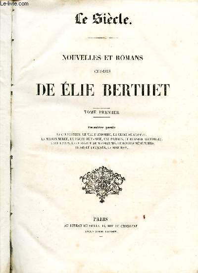 NOUVELLES ET ROMANS DE ELIE BERTHET - TOME PREMIER / 1ere partie : Le colporteur, le Val d'Andorre, la croix de l'affut, la maison mure, le pacte de famine, une passion, le dernier alchimiste, la tour Zizim, le chasseur de marmottes, le roi des menetrier