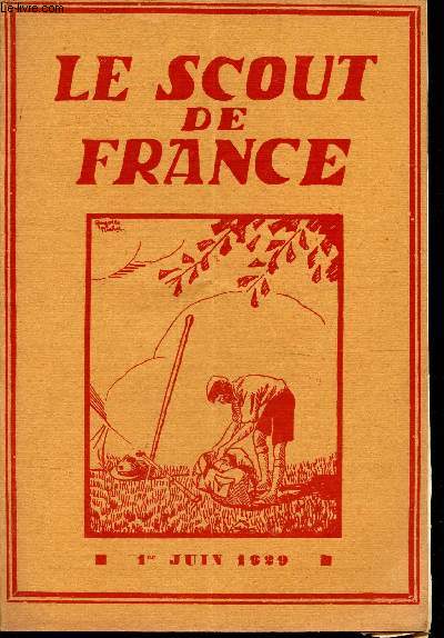 LE SCOUT DE FRANCE N6 - 1er juin 1929 / MArchez a pas de velours / 4000 scouts acclament Jeanne a Orleans / Le langage par signes / L'art heraldique / comment ecouter les oiseaux (suite) etc..