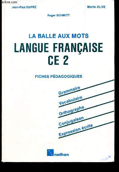 LA BALLE AUX MOTS - LANGUE FRANCAISE - CE2 - FICHES PEDAGOGIQUES / Grammaire - vocabulaire - Orthographe - Conjugaison - Expression ecrite.