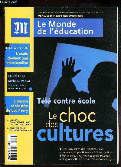 LE MONDE L'EDUCATION - N308 - novembre 2002 / Tele contre cole le choc des cultures / L'ecole devient une marchandise / l'oeuvre conteste de Jules Ferry * entretien : Michel Perrot etc..