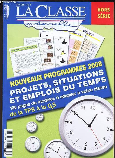 LA CLASSE MATERNELLE - cycles 1 & 2 - HORS SERIE /Nouveaux programmes 2008 : Projets, situations et emplois du temps - 160 pages de modeles adapter a votre classes de la TPS a l a GS.