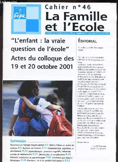 LA FCPE - CAHIER N46 / LA FAMILLE ET L'ECOLE - L'enfant : la vraie question de l'ecole - Actes du colloque des 19 et 20 ocotobre 2001 etc..