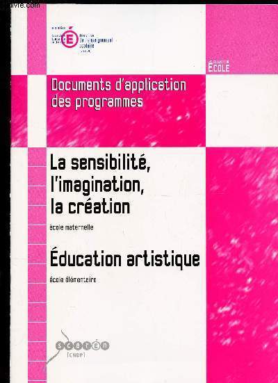 LA SENSIBILITE, L'IMAGNATION, LA CREATION (Ecole maternelle) - EDUCATION ARTISTIQUE (Ecole Primaire) / DOCUMENTS D'APPLICATION DES PROGRAMMES / COLLECTION ECOLES.