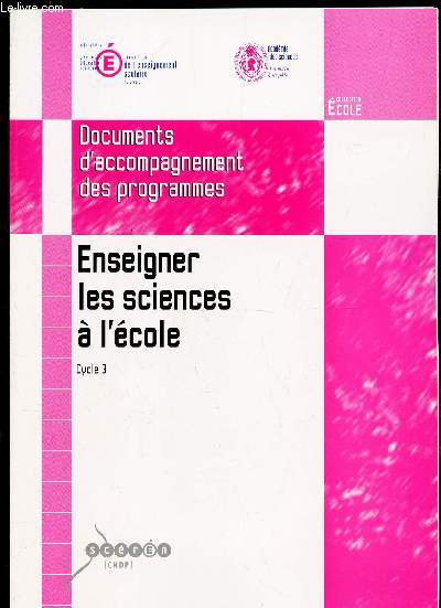 ENSEIGNER LES SCIENCES A L'ECOLE - CYCLE 3 / DOCUMENTS D'ACCOMPAGNEMENT DES PROGRAMMES / COLLECTION ECOLES.