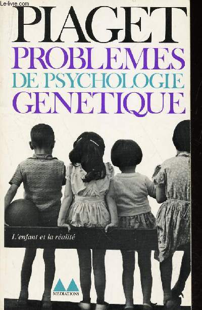 PROBLEMES DE PSYCHOLOGIE GENETIQUE (L'Enfant et la ralit).