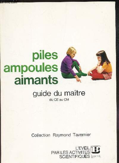 PILES AMPOULES AIMANTS - GUIDE DU MAITRE- DU CE AU CM.