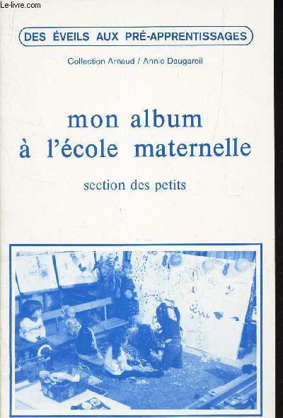 MON ALBUM A L'ECOLE MATERNELLE - SECTION DES PETITS - SUGGESTIONS PEDAGOGIQUES.