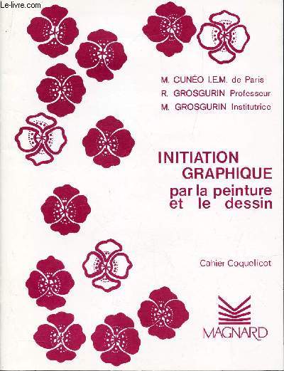 INITIATION GRAPHIQUE PAR LA PEINTURE ET LE DESSIN - CAHIER COQUELICOT.