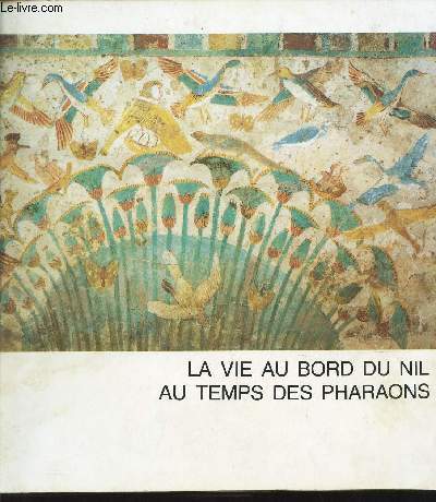LA VIE AU BORD DU NIL AU TEMPS DES PHARAONS / EXPOSITION A CALAIS - NOV 1980 - FEV 1981 - AU MUSEE DES BEAUX ARTS ET DE LA DENTELLE