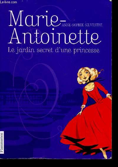 MARIE-ANTOINE - LE JARDIN SECRET D'UNE PRINCESSE.