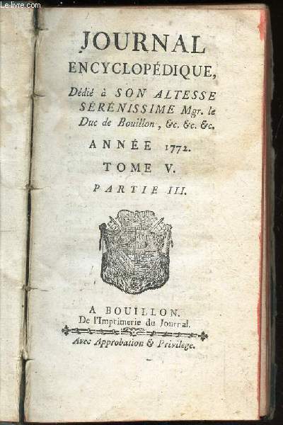 DICTIONNAIRE ENCYCLOPEDIQUE ; - EN 1 SEUL VOLUME - EN 2 TOMES - ddi a Son Altesse Srenissime Mgr le Duc de Bouillon - ANNEE 1772 - TOME V - PARTIE III + TOME VI - PARTIE I.