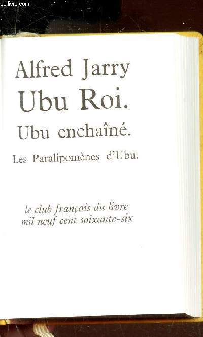 UBU ROI - UBU ENCHANTE - LES PARALIPOMENES D'UBU.