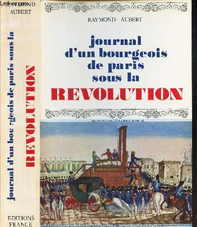 JOURNAL D'UN BOURGOIS DE PARIS SOUS LA REVOLUTION- 1791-1796.