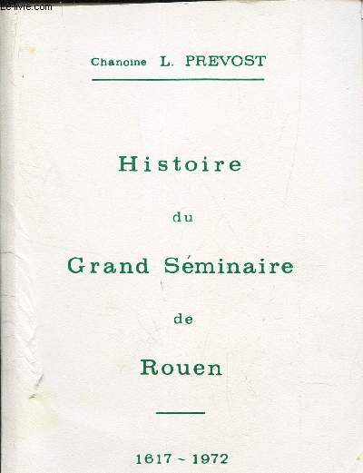 HISTOIRE DU GRAND SEMINAIRE DE ROUEN - 1617-1972.