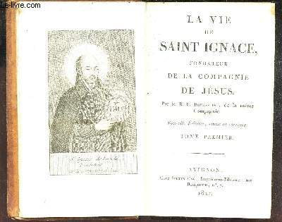 LA VIE DE SAINT IGNACE, FONDATEUR DE LA COMPAGNIE DE JESUS.