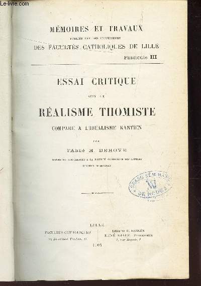 1 SEUL VOLUME : ESSAI CRITIQUE SUR LE REALISME THOMISTE compar a l'idealisme kantien + LA VIE ET L'EVOLUTION DES ESPECES avec une these sur l'evolution etendue au corps de l'homme + L'IDEE DE DIEU d'apres la raison et la science - existence de Dieu, ....