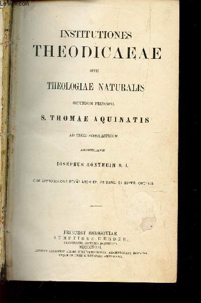 INSTITUTIONES THEODICAEAE - sive Theologiae Naturalis secundum principia S. Thomae Aquinatis ad usum scholasticum.