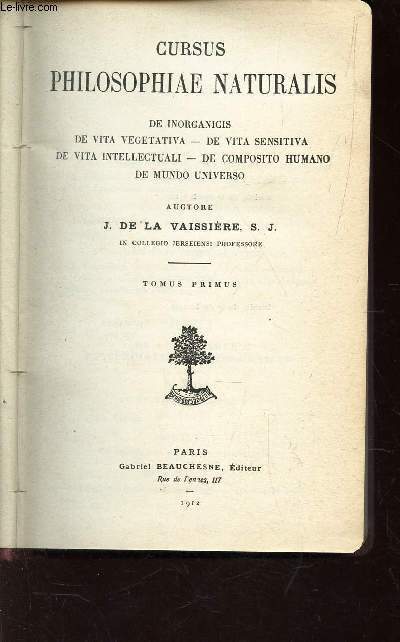 CURSUS PHILOSOPHIA NATURALIS - De inorganicis - de via vegetativa - de vita sensitiva - de vita intellectuali - de composito humano - de mundo universo / TOMUS PRIMUS.