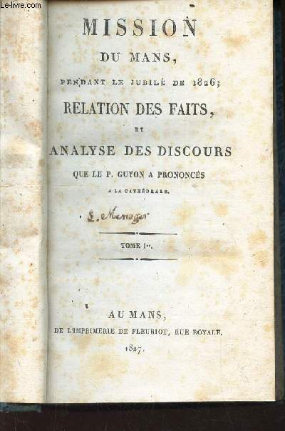 MISSION DU MANS, PENDANT LE JUBILE DE 1826, RELATIONS DES FAITS, ET ANALYSE DES DISCOURS - TOME 1er.