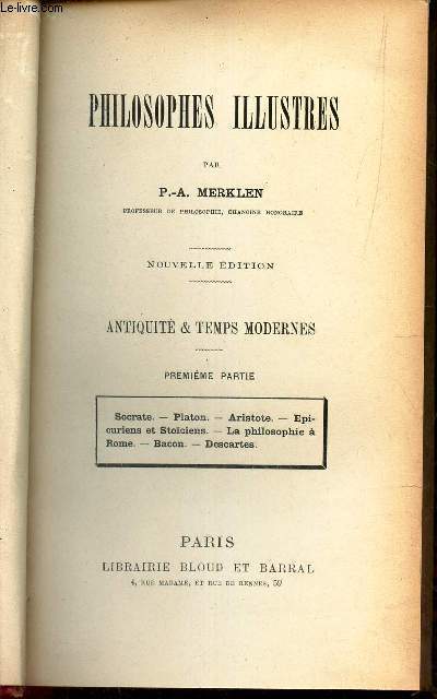 ANTIQUITE & TEMPS MODERNES : 1ere partie : Socrate - Platon - Aristote - Epicuriens et Stociens - La philosophie a Rome - Bacon - Descartes / PHILOSOPHES ILLUSTRES