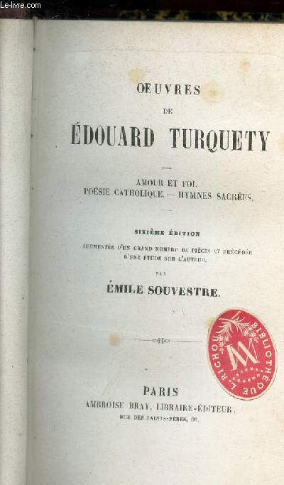 OEUVRES DE EDOUARD TURQUETY - MAour et foi - Poesie catholique - Hymnes sacres / 6eme EDITION.