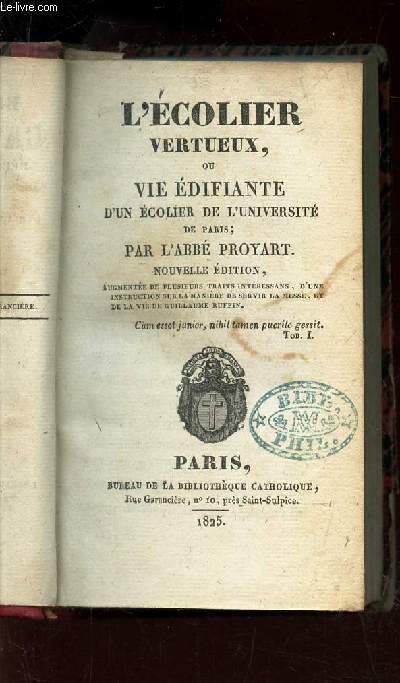 L'ECOLIER VERTUEUX, OU VIE EDIFIANTE D'UN ECOLIER DE L'UNIVERSITE DE PARIS / NOUVELLE EDITION. + VIE DE M. SANTERRE, PRETRE DU DIOCESE D'ORLEANS (imp. Thibaud-Landriot en 1843).