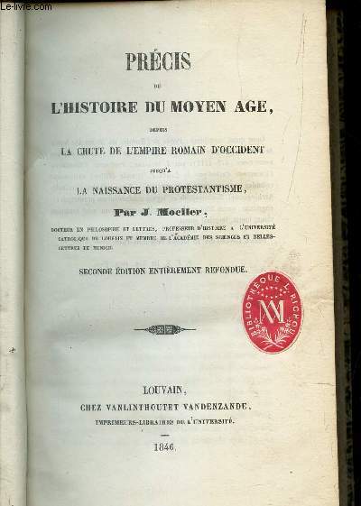 PRECIS DE L'HISTOIRE DU MOYEN AGE - DEPUIS LA CHUTE DE L'EMPIRE ROMAIN D'OCCIDENT JUSQU'A LA NAISSANCE DU PROTESTANTISME / seconde edition.