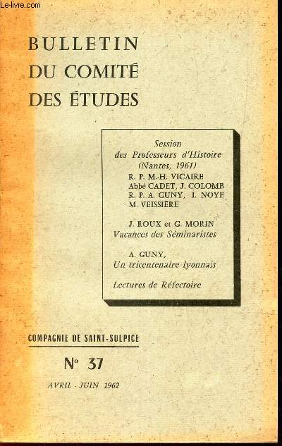 BULLETIN DU COMITE DES ETUDES - N37 - avril-juin 1962 / Sessions des Professeurs d'Histoire / Vacances des Sminaristes / Un tricentenaire lyonnais / Lectures de Refectoire.