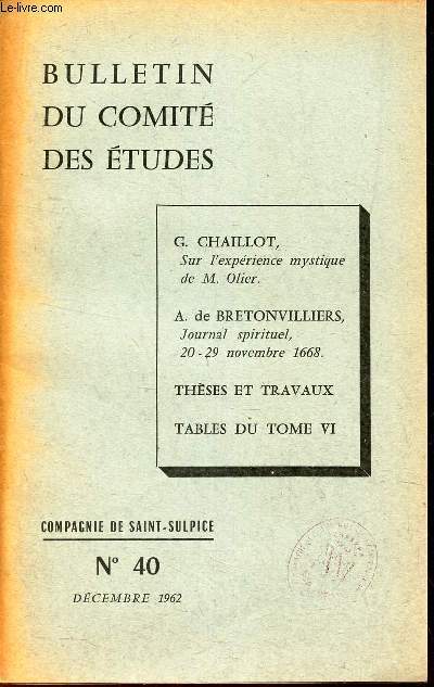 BULLETIN DU COMITE DES ETUDES - N40 - Decembre 1962 / Sur l'experience mystique deM. Olier / A de Bretonvilliers, journal spirituel, 20-29 nov 1968 / Theses et TRavaux / Tables du Tome VI.