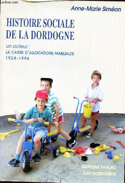 HISTOIRE SOCIALE DE LA DORDOGNE - UN ACTEUR : LA CAISSE D'ALLOCATIONS FAMILIALES- 1924-1996.