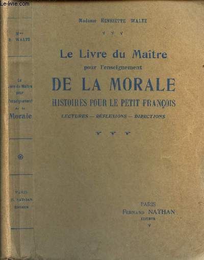 LE LIVRE DU MAITRE POUR L'ENSEIGNEMENT DE LA MORALE - HISTOIRES POUR LE PETIT FRANCOIS - LEctures - reflexions - directions.