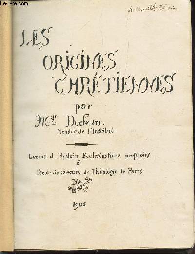 LES ORIGINES CHRETIENNES (en 25 chapitres) / Lecons d'histoire ecclesiastique.