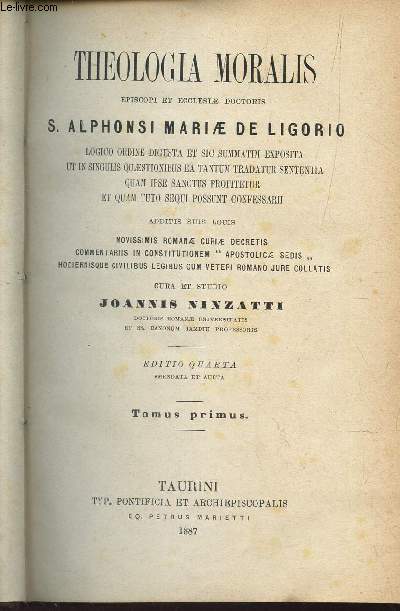 THEOLOGIA MORALIS EPISCOPI ET ECCLESIAE DOCTORIS - 1 volume (2 tomes) / S. ALPHONSI MARIAE DE LIGORIO - logico ordine digesta et sic summatim exposita ut in singulis questionibus ea tantum tradatur sententia quam ipse sanctus profitetur et quam tuto ..