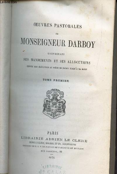 OEUVRES PASTORALES DE MONSEIGNEUR DARBOY - TOME PREMIER - comprenant ses mandements et ses allocutions - depuis son elevation au siege de Nancy jusqu'a sa mort.