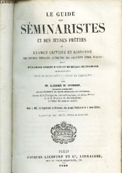 LE GUIDE DES SEMINARISTES ET DES JEUNES PRETRES oU EXAMEN CRITIQUE ET RAISONNE - suivi d'un grand nombre d'avis et de regles de conduite tres pratiques pour un jeune pretre sortant du seminaire.