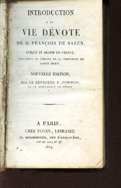 INTRODUCTION A LA VIE DEVOTE DE S. FRANCOIS DE SALES - EVEQUE ET PRINCE DE GENEVE, fondateur de l'ordre de la visitation de Sainte Marie / Nouvelle Edition.