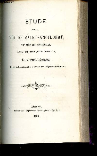 ETUDE SUR LA VIE DE SAINT-ANGILBERT - VIIe ABBE DE SAINT-RIQUIER - D'APRES UNE CHRONIQUE DE MONASTERE.