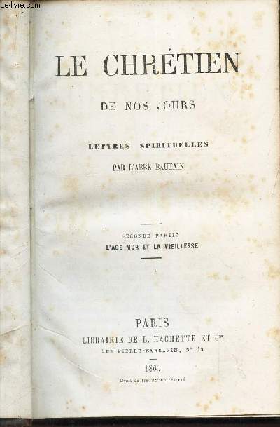 SECONDE PARTIE : L'AGE MUR ET LA VIEILLESSE / LE CHRETIEN DE NOS JOURS - LETTRES SPIRITUELLES.