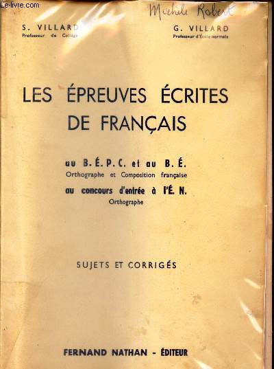 LES EPREUVES ECRITES DE FRANCAIS - SUJETS ET CORRIGES / au BEP et au BE oprthographe et composition francaise - au concours d'entre a l'E.N.