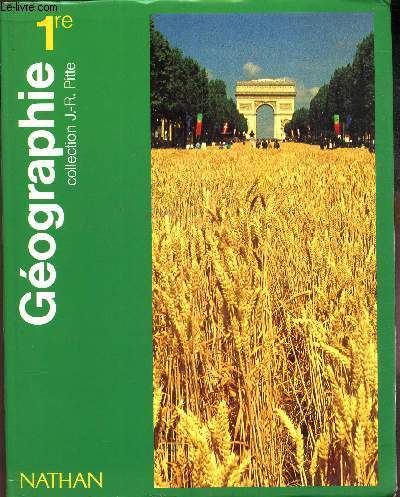 GEOGRAPHIE - 1ere / COLLECTION J.R. PITTE.