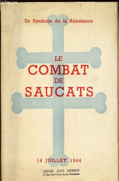 LE COMBAT DE SAUCATS / 14 JUILLET 1944 (UN SYMBOLE DE LA RESISTANCE