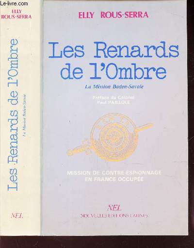 LES RENARDS DE L'OMBRE (LA MISSION DE CONTRE-ESPIONNAGE BADEN SAVOIE - Misson de contre espionnage en France occupe.
