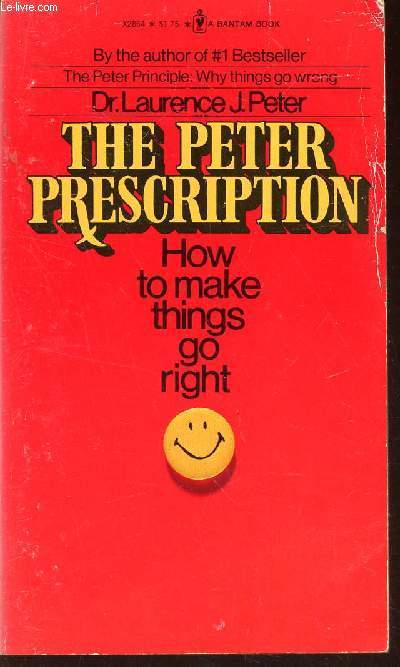 THE PETER PRESCRIPTION - HOW TO MAKE THINGS GO RIGHT.