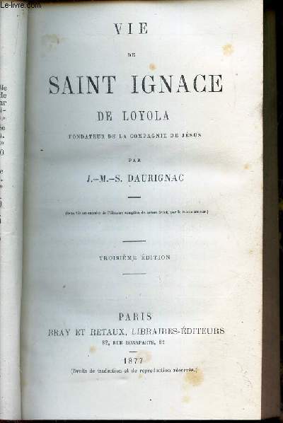 VIE DE SAINT IGNACE DE LOYOLA, fondateur de la Compagnie de Jesus / 3e EDITION.