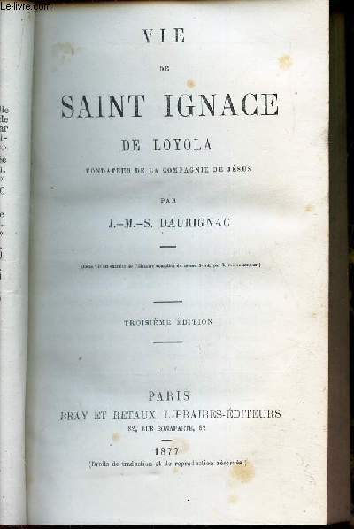VIE DE SAINT IGNACE DE LOYOLA, fondateur de la Compagnie de Jesus / 3e EDITION.