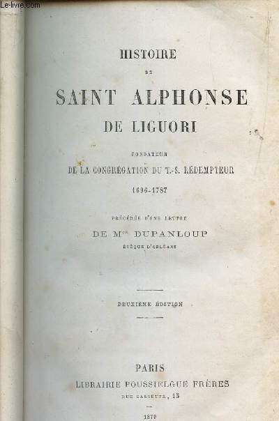 HISTOIRE DE SAINT ALPHONSE DE LIGUORI - fondateur de la Congrgation du T.-S. Rdempteur 1696-1787. / 2eme EDITION.