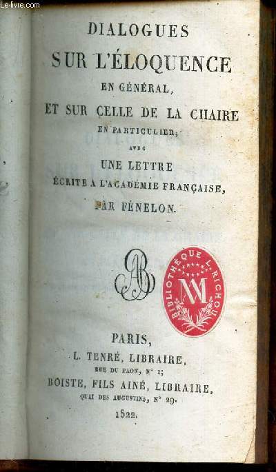 DIALOGUES SUR L'ELOQUENCE EN GENERAL, ET SUR CELLE DE LA CHAIRE EN PARTICULIER, zavec une lettre ecrite a l'Academie francaise.