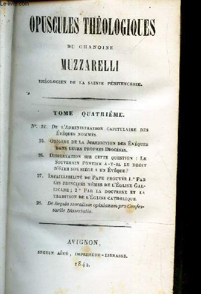 TOME 4 : Opuscules theologiques + Origine de la juridiction des Eveques dans leurs propres dioceses + Dissertation sur cette question 