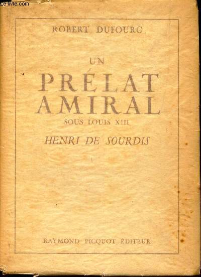 UN PRELAT AMIRAL SOUS LOUIS XIII HENRI DE SOURDIS.