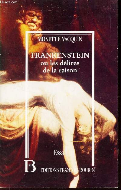 FRANKENSTEIN ou les delires de la raison / ESSAI.